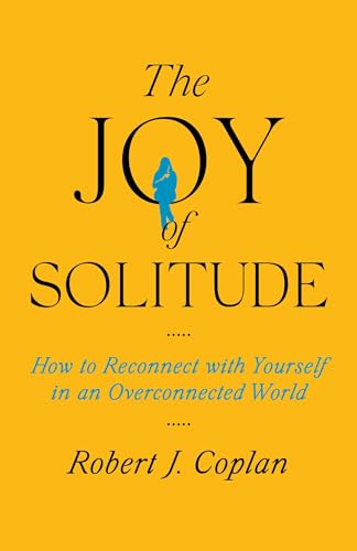 The Joy of Solitude: How to Reconnect with Yourself in an Overconnected World - Hardcover