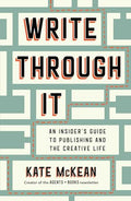 Write Through It: An Insider's Guide to Publishing and the Creative Life - Hardcover