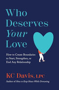 Who Deserves Your Love: How to Create Boundaries to Start, Strengthen, or End Any Relationship - Hardcover