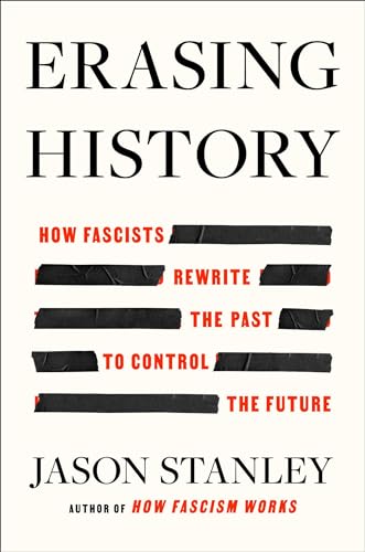 Erasing History: How Fascists Rewrite the Past to Control the Future - Hardcover