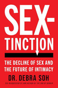 Sextinction: The Decline of Sex and the Future of Intimacy - Hardcover