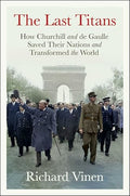 The Last Titans: How Churchill and de Gaulle Saved Their Nations and Transformed the World - Hardcover