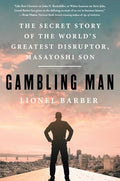 Gambling Man: The Secret Story of the World's Greatest Disruptor, Masayoshi Son - Hardcover