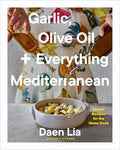 Garlic, Olive Oil + Everything Mediterranean: Simple Recipes for the Home Cook (a Cookbook) - Hardcover