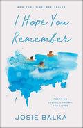 I Hope You Remember: Poems on Loving, Longing, and Living - Hardcover