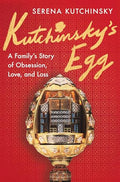 Kutchinsky's Egg: A Family's Story of Obsession, Love, and Loss - Hardcover