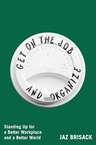 Get on the Job and Organize: Standing Up for a Better Workplace and a Better World - Paperback
