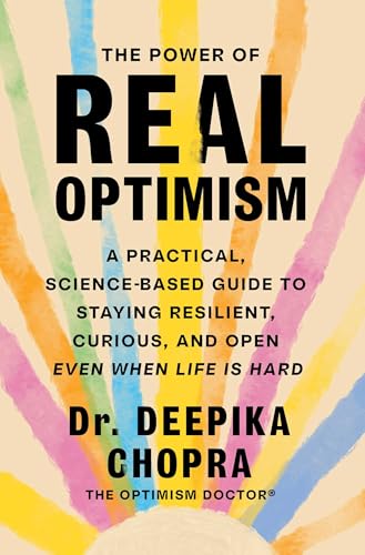 The Power of Real Optimism: A Practical, Science-Based Guide to Staying Resilient, Curious, and Open Even When Life Is Hard - Hardcover