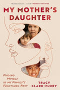 My Mother's Daughter: Finding Myself in My Family's Fractured Past - Hardcover