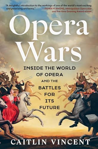 Opera Wars: Inside the World of Opera and the Battles for Its Future - Hardcover