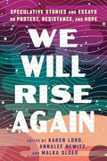 We Will Rise Again: Speculative Stories and Essays on Protest, Resistance, and Hope - Paperback