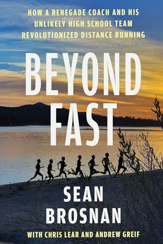 Beyond Fast: How a Renegade Coach and His Unlikely High School Team Revolutionized Distance Running - Hardcover