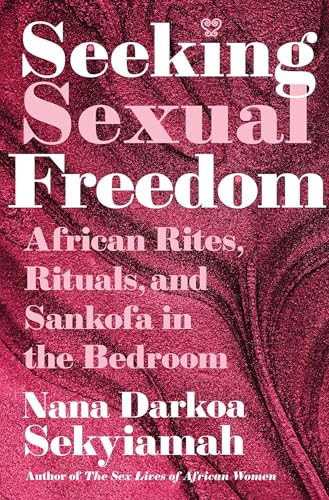 Seeking Sexual Freedom: African Rites, Rituals, and Sankofa in the Bedroom - Hardcover