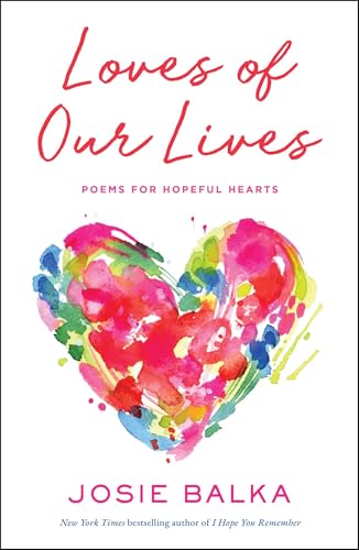 Loves of Our Lives: Poems for Hopeful Hearts - Hardcover