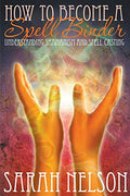 How to Become a Spell Binder: Understanding Shamanism and Spell Casting - Paperback