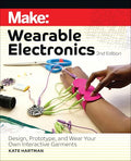 Make: Wearable Electronics: Design, Prototype, and Wear Your Own Interactive Garments - Paperback