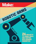 Make: Robotic Arms - Paperback