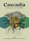 Cascadia Field Guide: Art, Ecology, Poetry - Paperback
