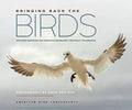 Bringing Back the Birds: Exploring Migration and Preserving Birdscapes Throughout the Americas - Hardcover