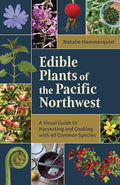 Edible Plants of the Pacific Northwest: A Visual Guide to Harvesting and Cooking with 40 Common Species - Paperback