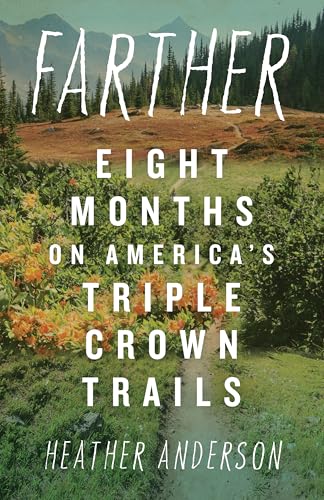 Farther: Eight Months on America's Triple Crown Trails - Paperback