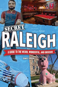 Secret Raleigh: A Guide to the Weird, Wonderful, and Obscure - Paperback