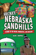 Secret Nebraska Sandhills: A Guide to the Weird, Wonderful, and Obscure - Paperback