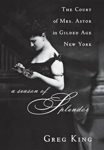 A Season of Splendor: The Court of Mrs. Astor in Gilded Age New York - Paperback