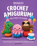 Crochet Amigurumi for Every Occasion: 21 Easy Projects to Celebrate Life's Happy Moments (the Woobles Crochet) - Hardcover