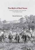 The Myth of Red Texas: Cowboys, Populism, and Class War in the Radical South - Paperback