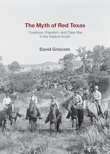 The Myth of Red Texas: Cowboys, Populism, and Class War in the Radical South - Paperback