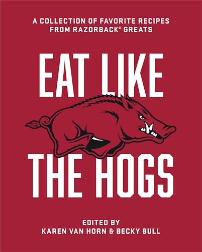 Eat Like the Hogs: A Collection of Favorite Recipes from Razorback Greats - Hardcover