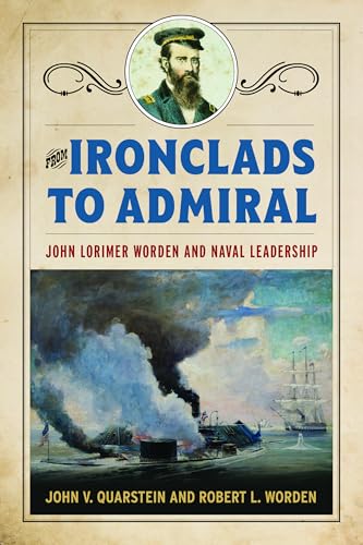From Ironclads to Admiral: John Lorimer Worden and Naval Leadership - Hardcover