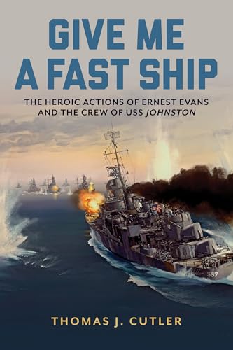 Give Me a Fast Ship: The Heroic Actions of Ernest Evans and the Crew of USS Johnston - Hardcover