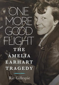 One More Good Flight: The Amelia Earhart Tragedy - Hardcover