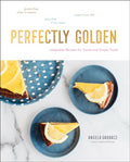Perfectly Golden: Adaptable Recipes for Sweet and Simple Treats - Hardcover
