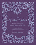 The Spirited Kitchen: Recipes and Rituals for the Wheel of the Year - Hardcover
