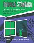 Tropical Standard: Cocktail Techniques & Reinvented Recipes - Hardcover