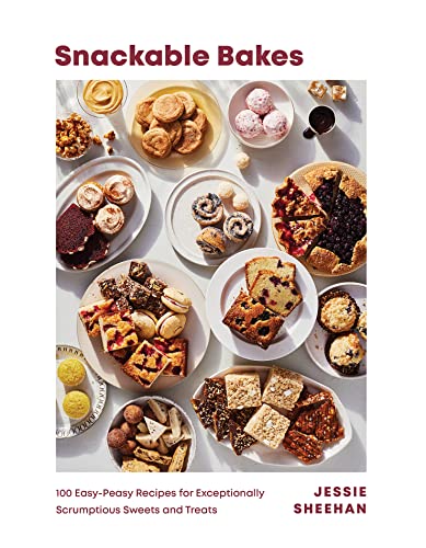 Snackable Bakes: 100 Easy-Peasy Recipes for Exceptionally Scrumptious Sweets and Treats - Hardcover