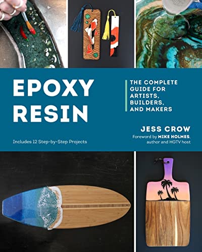 Epoxy Resin: The Complete Guide for Artists, Builders, and Makers - Paperback