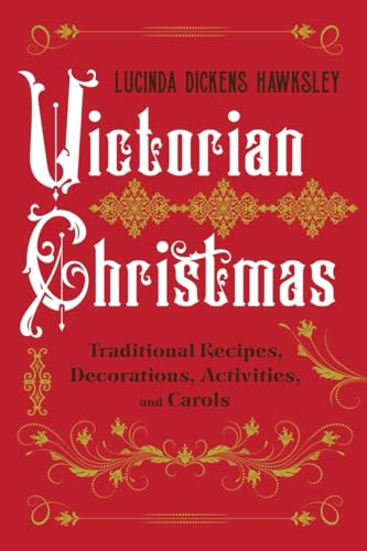 Victorian Christmas: Traditional Recipes, Decorations, Activities, and Carols - Hardcover