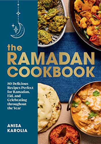 The Ramadan Cookbook: 80 Delicious Recipes Perfect for Ramadan, Eid, and Celebrating Throughout the Year - Hardcover