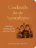 Cocktails for the Apocalypse: Celebratory Libations for the End of the World - Paperback