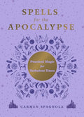 Spells for the Apocalypse: Practical Magic for Turbulent Times - Hardcover