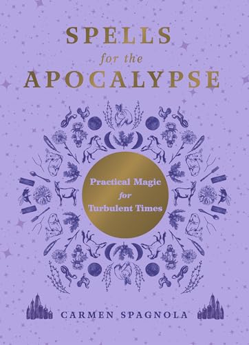 Spells for the Apocalypse: Practical Magic for Turbulent Times - Hardcover