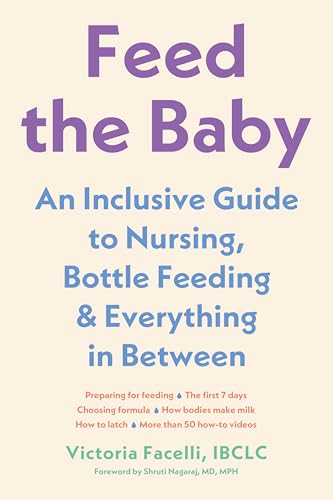 Feed the Baby: An Inclusive Guide to Nursing, Bottle-Feeding, and Everything in Between - Paperback