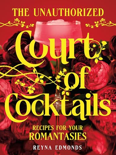 The Unauthorized Court of Cocktails: Recipes for Your Romantasies - Hardcover