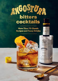 Angostura Bitters Cocktails: More Than 70 Classic Recipes and Fancy Drinks - Hardcover