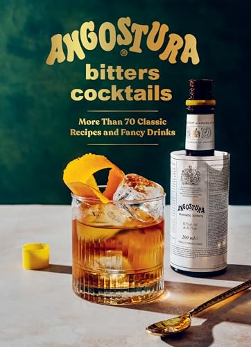 Angostura Bitters Cocktails: More Than 70 Classic Recipes and Fancy Drinks - Hardcover