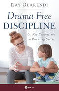 Drama-Free Discipline: Dr. Ray Coaches You to Parenting Success - Paperback